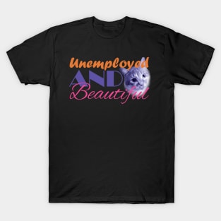 Unemployed And Beautiful - Cat on right T-Shirt